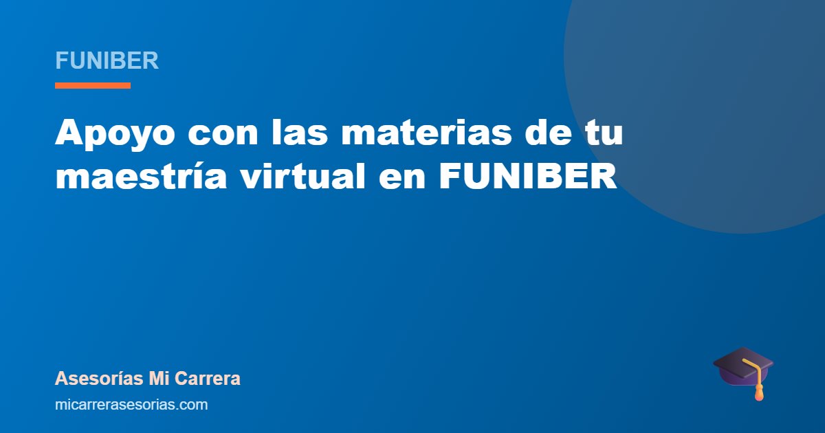 Apoyo con las materias de tu maestría virtual en FUNIBER