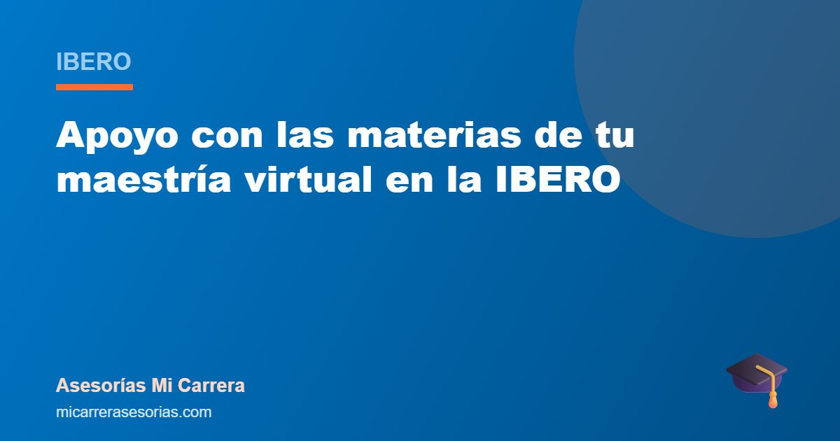 Apoyo con las materias de tu maestría virtual en la IBERO