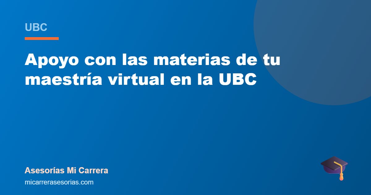 Apoyo con las materias de tu maestría virtual en la UBC
