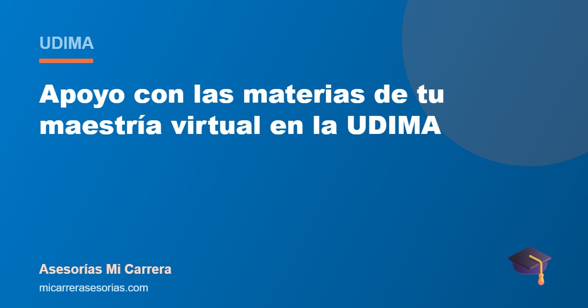 Apoyo con las materias de tu maestría virtual en la UDIMA