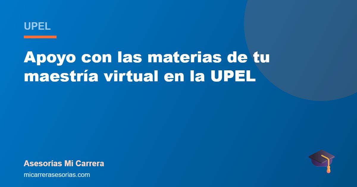 Apoyo con las materias de tu maestría virtual en la UPEL