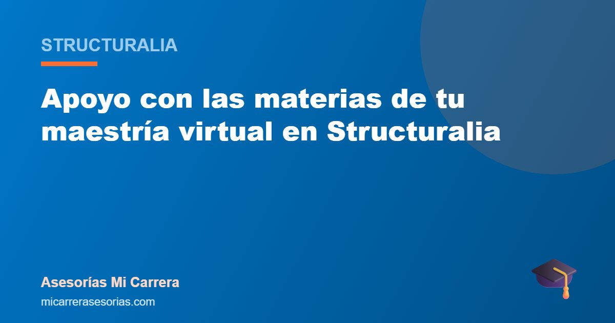 Apoyo con las materias de tu maestría virtual en Structuralia