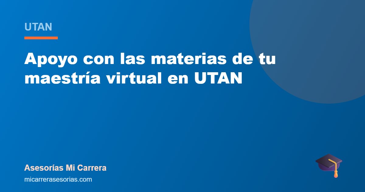 Apoyo con las materias de tu maestría virtual en UTAN