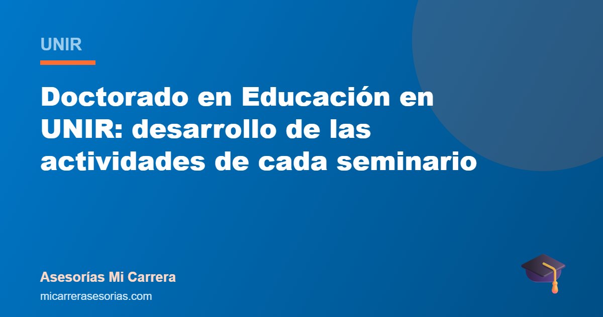 Doctorado en Educación en UNIR: desarrollo de las actividades de cada seminario