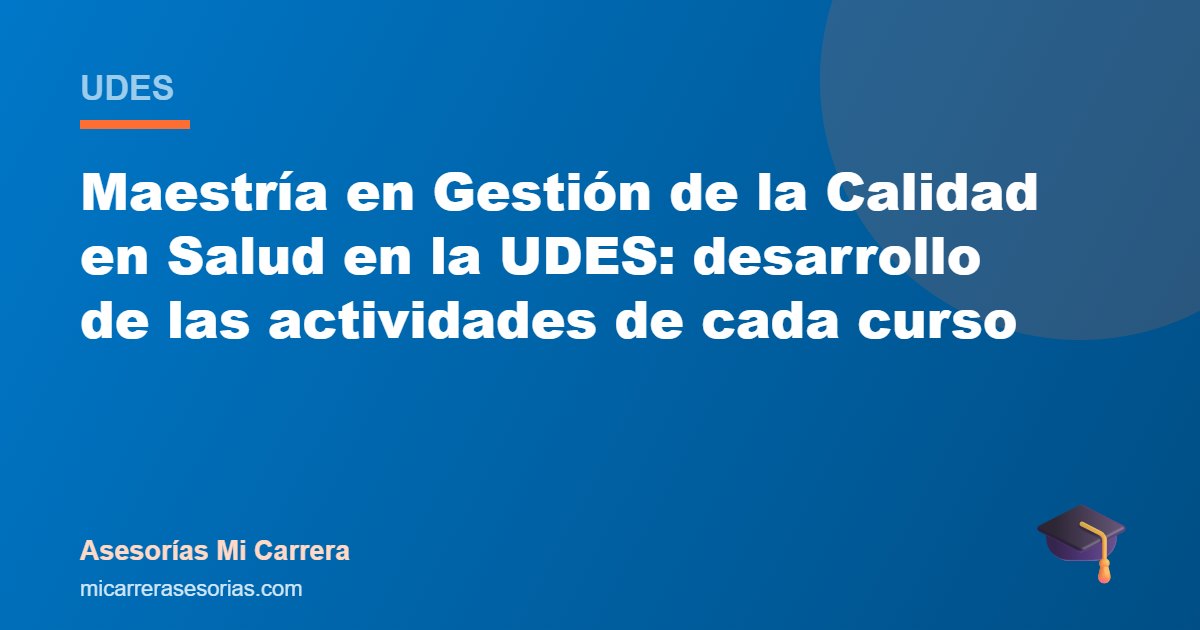 Maestría en Gestión de la Calidad en Salud en la UDES: desarrollo de las actividades de cada curso