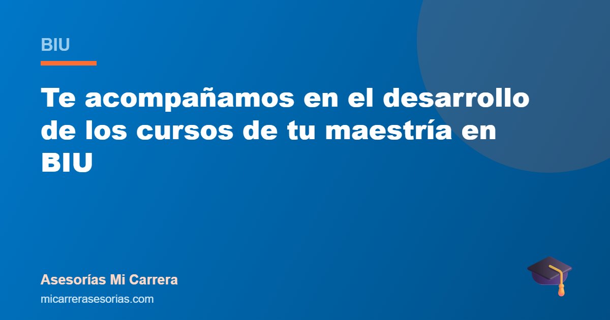 Te acompañamos en el desarrollo de los cursos de tu maestría en BIU