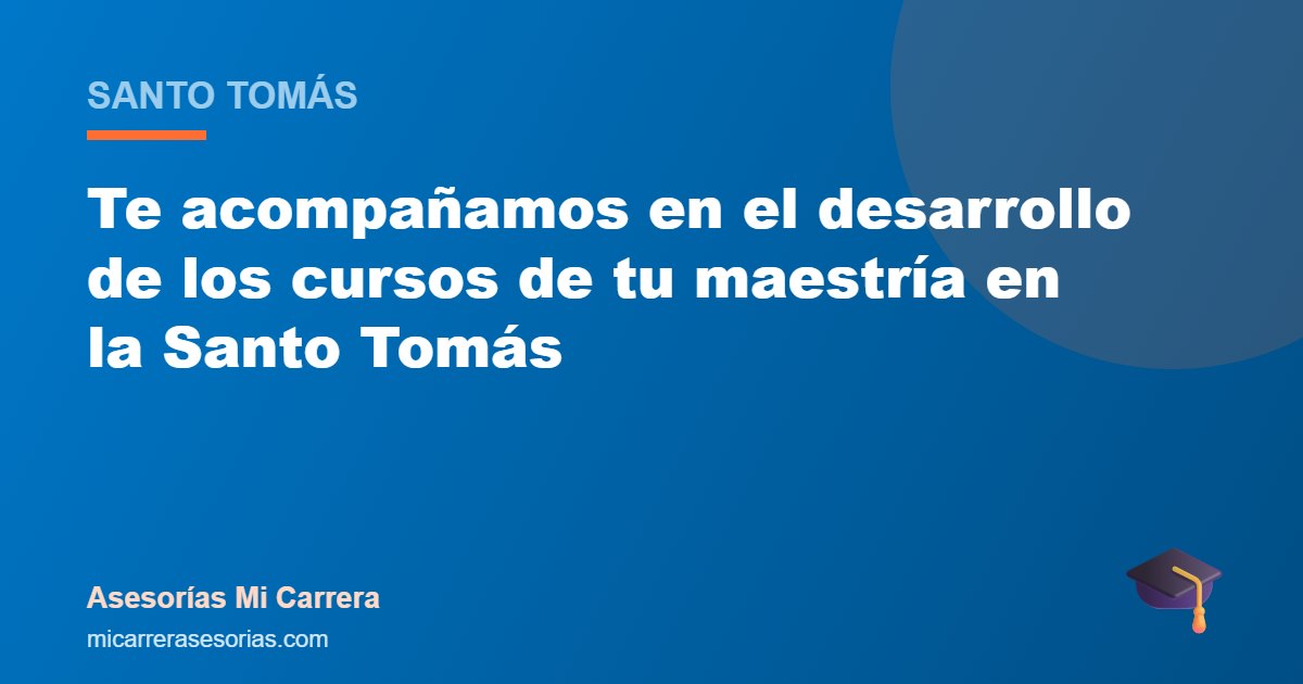 Te acompañamos en el desarrollo de los cursos de tu maestría en la Santo Tomás