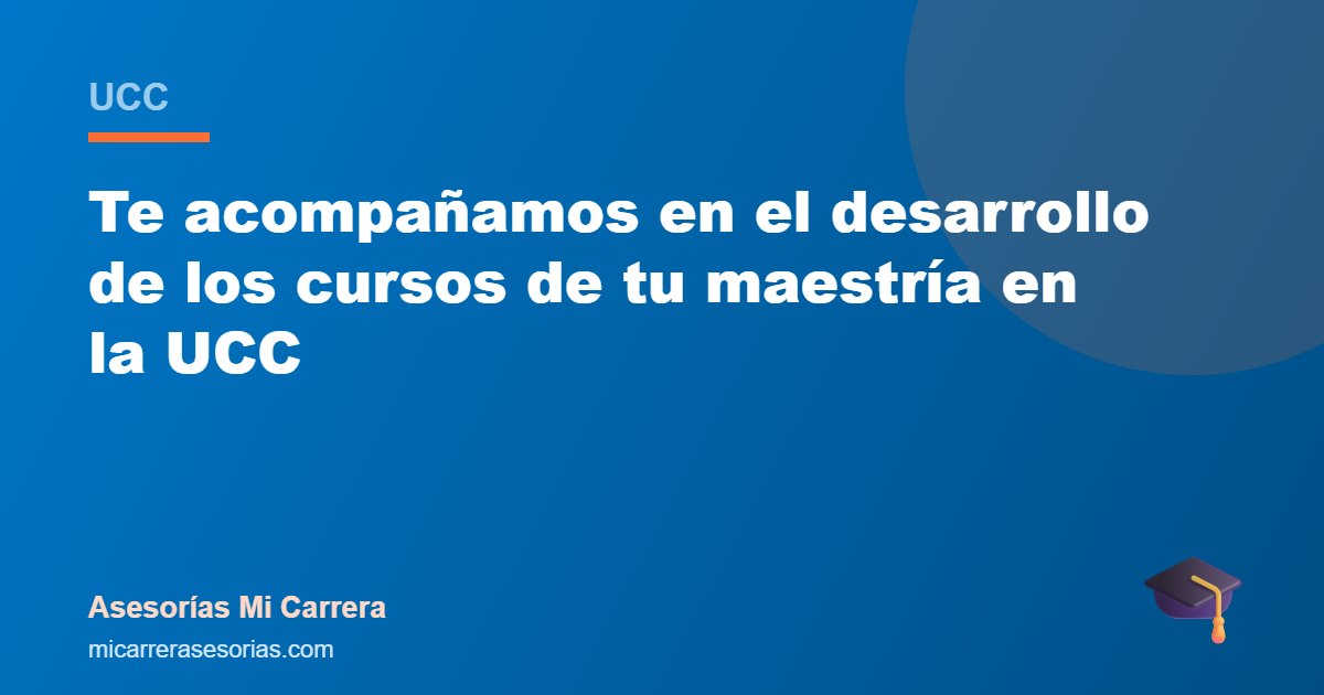 Te acompañamos en el desarrollo de los cursos de tu maestría en la UCC