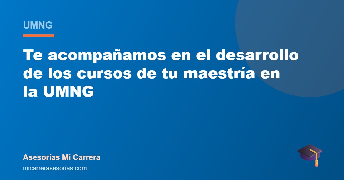 Te acompañamos en el desarrollo de los cursos de tu maestría en la UMNG