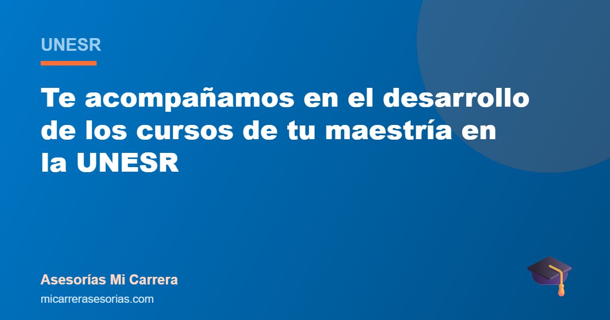Te acompañamos en el desarrollo de los cursos de tu maestría en la UNESR