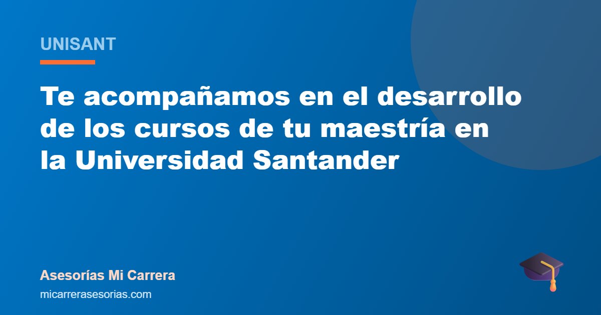 Te acompañamos en el desarrollo de los cursos de tu maestría en la Universidad Santander
