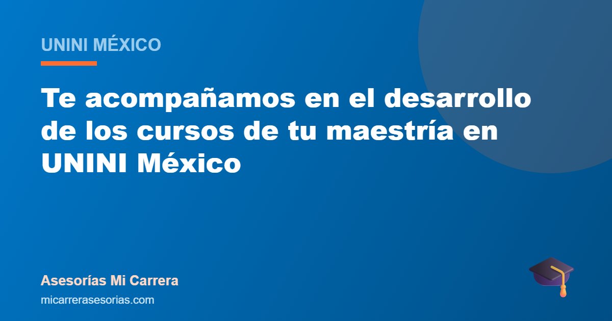 Te acompañamos en el desarrollo de los cursos de tu maestría en UNINI México
