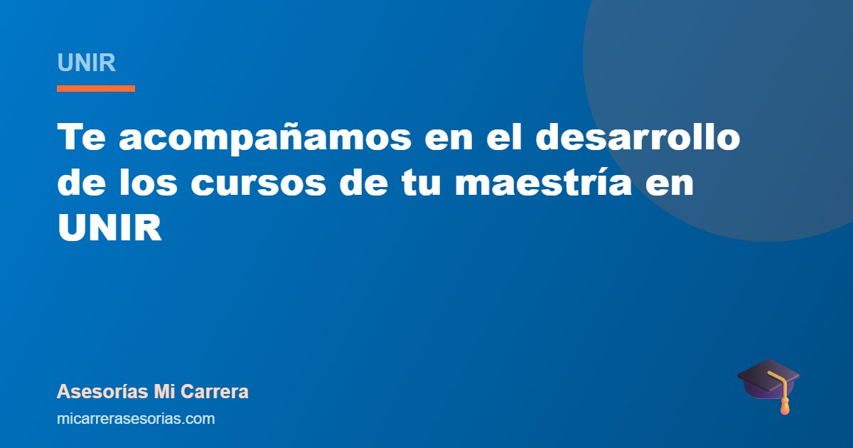 Te acompañamos en el desarrollo de los cursos de tu maestría en UNIR