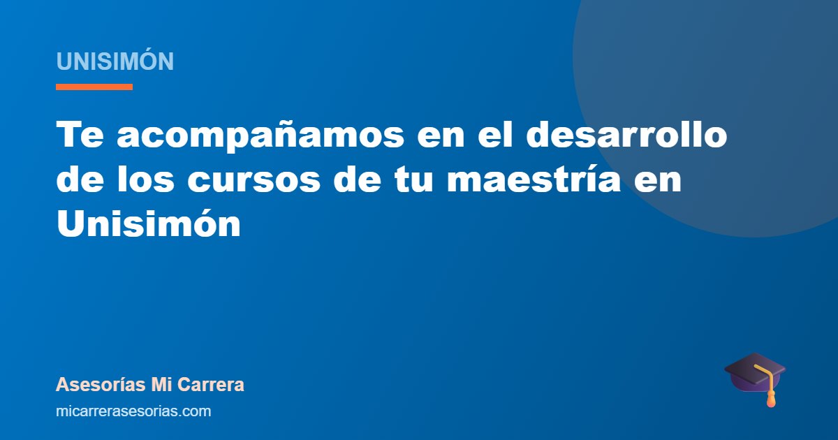 Te acompañamos en el desarrollo de los cursos de tu maestría en Unisimón