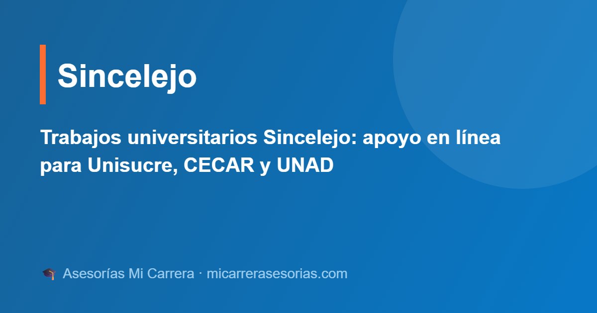 Trabajos universitarios Sincelejo: apoyo en línea para Unisucre, CECAR y UNAD